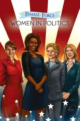 Női erő: Nők a politikában 1. kötet: Grafikai regény - Female Force: Women in Politics Volume 1: A Graphic Novel