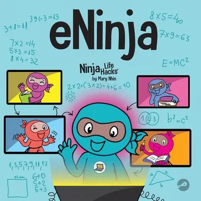 eNinja: Gyermekkönyv a virtuális tanulási gyakorlatokról az online tanulás sikeréért - eNinja: A Children's Book About Virtual Learning Practices for Online Student Success