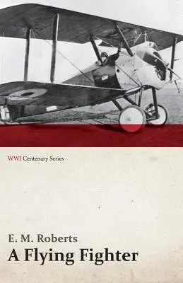 Egy repülő vadász - Egy amerikai a franciaországi vonalak felett (Az első világháború centenáriumi sorozata) - A Flying Fighter - An American Above the Lines in France (WWI Centenary Series)