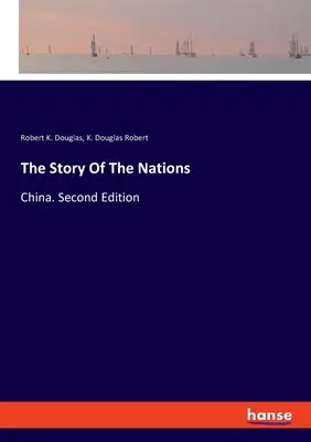 A nemzetek története: Kína. Második kiadás - The Story Of The Nations: China. Second Edition