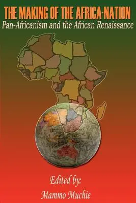 Az Afrika-nemzetség kialakulása: A pánafrikanizmus és az afrikai reneszánsz - The Making of the Africa-Nation: Pan-Africanism and the African Renaissance