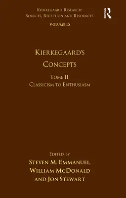 15. kötet, II. kötet: Kierkegaard fogalmai: A klasszicizmustól a lelkesedésig - Volume 15, Tome II: Kierkegaard's Concepts: Classicism to Enthusiasm