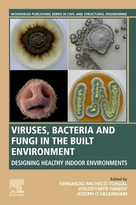 Vírusok, baktériumok és gombák az épített környezetben: Egészséges beltéri környezet kialakítása - Viruses, Bacteria and Fungi in the Built Environment: Designing Healthy Indoor Environments