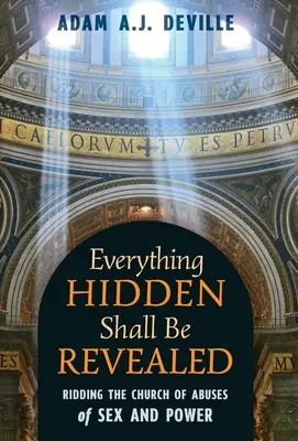 Minden, ami rejtve van, kiderül: Az egyház megszabadítása a szex és a hatalom visszaéléseitől - Everything Hidden Shall Be Revealed: Ridding the Church of Abuses of Sex and Power