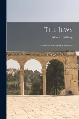 The Jews: A tanulmány a faj és a környezet - The Jews: A Study of Race and Environment