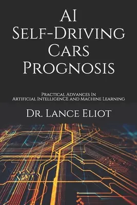 AI önvezető autók előrejelzése: Gyakorlati előrelépések a mesterséges intelligencia és a gépi tanulás területén - AI Self-Driving Cars Prognosis: Practical Advances In Artificial Intelligence and Machine Learning