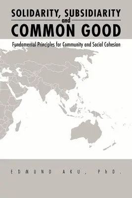 Szolidaritás, szubszidiaritás és közjó: A közösségi és társadalmi kohézió alapelvei - Solidarity, Subsidiarity and Common Good: Fundamental Principles for Community and Social Cohesion