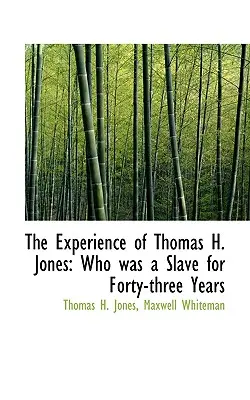 Thomas H. Jones tapasztalatai: Aki negyvenhárom éven át rabszolga volt - The Experience of Thomas H. Jones: Who Was a Slave for Forty-Three Years