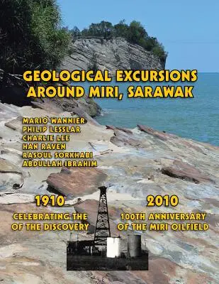 Geológiai kirándulások Miri körül, Sarawak: 1910-2010: A Miri olajmező felfedezésének 100. évfordulójának ünneplése - Geological Excursions Around Miri, Sarawak: 1910-2010: Celebrating the 100th Anniversary of the Discovery of the Miri Oilfield