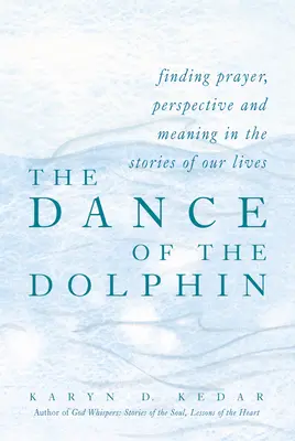 A delfin tánca: Imádság, perspektíva és értelem keresése életünk történeteiben - The Dance of the Dolphin: Finding Prayer, Perspective and Meaning in the Stories of Our Lives