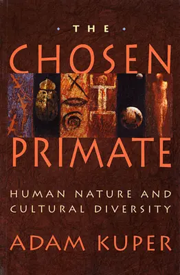A kiválasztott főemlős: Az emberi természet és a kulturális sokszínűség - The Chosen Primate: Human Nature and Cultural Diversity