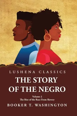 A néger története a faj felemelkedése a rabszolgaságból, 2. kötet (angolul), papiroskönyv - The Story of the Negro the Rise of the Race from Slavery, Vol. 2 Paperback