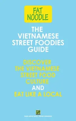 A vietnami utcai ételek kalauza - The Vietnamese Street Foodies Guide