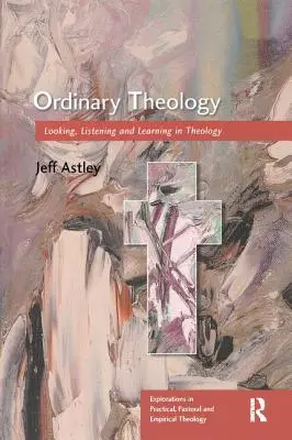 Hétköznapi teológia: Nézés, hallgatás és tanulás a teológiában - Ordinary Theology: Looking, Listening and Learning in Theology