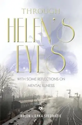 Helen szemével: Néhány elmélkedés a mentális betegségről - Through Helen's Eyes: With Some Reflections on Mental Illness