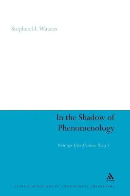 A fenomenológia árnyékában: Merleau-Ponty utáni írások I. - In the Shadow of Phenomenology: Writings After Merleau-Ponty I