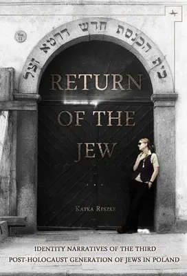 A zsidó visszatérése: A lengyelországi zsidók harmadik, holokauszt utáni generációjának identitásnarratívái - Return of the Jew: Identity Narratives of the Third Post-Holocaust Generation of Jews in Poland