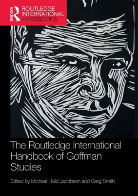 The Routledge International Handbook of Goffman Studies (A Goffman-tanulmányok nemzetközi kézikönyve) - The Routledge International Handbook of Goffman Studies