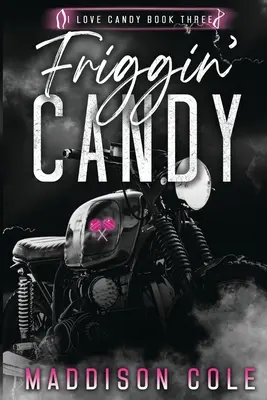 Friggin' Candy: Miért válassza az MC Romance-t - Friggin' Candy: Dark Comedy Why Choose MC Romance