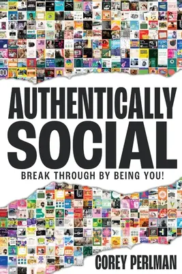 Hitelesen közösségi: Törj át azzal, hogy te vagy! - Authentically Social: Break Through By Being You!