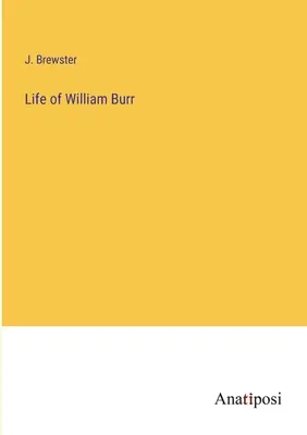 William Burr élete - Life of William Burr