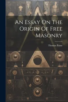 Egy esszé a szabadkőművesség eredetéről - An Essay On The Origin Of Free Masonry