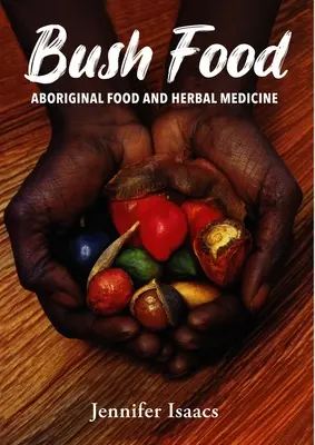 Bush Food: Bush Bush Food: Aboriginal Food and Herbal Midicine - Bush Food: Aboriginal Food and Herbal Midicine