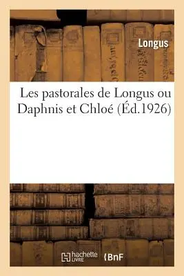 Les Pastorales de Longus ou Daphnis Et Chlo: Daphnis és Chlo - Les Pastorales de Longus Ou Daphnis Et Chlo