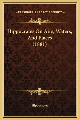 Hippokratész a levegőről, a vizekről és a helyekről (1881) - Hippocrates On Airs, Waters, And Places (1881)