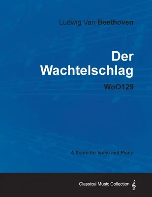 Ludwig Van Beethoven - Der Wachtelschlag - Woo129 - Kotta énekhangra és zongorára - Ludwig Van Beethoven - Der Wachtelschlag - Woo129 - A Score for Voice and Piano