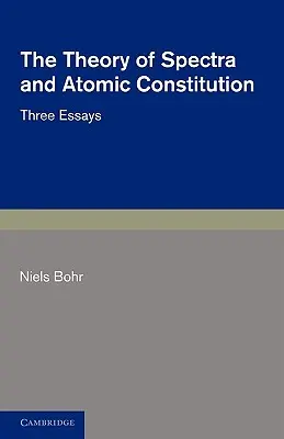 A spektrumok és az atomi konstitúció elmélete: Három esszé - The Theory of Spectra and Atomic Constitution: Three Essays