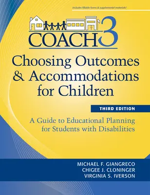 Eredmények és alkalmazkodási lehetőségek kiválasztása a gyermekek számára (Coach): A Guide to Educational Planning for Students with Disabilities (Útmutató a fogyatékossággal élő tanulók oktatásának tervezéséhez), harmadik kiadás. - Choosing Outcomes and Accommodations for Children (Coach): A Guide to Educational Planning for Students with Disabilities, Third Edition