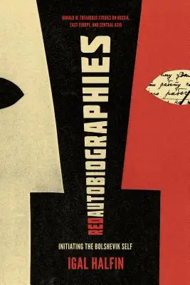 Vörös önéletrajzok: A bolsevik én beavatása - Red Autobiographies: Initiating the Bolshevik Self