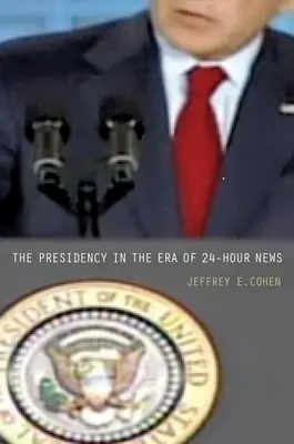 Az elnökség a 24 órás hírek korában - The Presidency in the Era of 24-Hour News