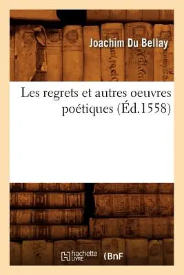 Les Regrets Et Autres Oeuvres Potiques (1558-ban született) - Les Regrets Et Autres Oeuvres Potiques (d.1558)