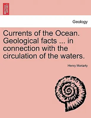 Az óceán áramlatai. Földtani tények ... a vizek keringésével kapcsolatban. - Currents of the Ocean. Geological Facts ... in Connection with the Circulation of the Waters.