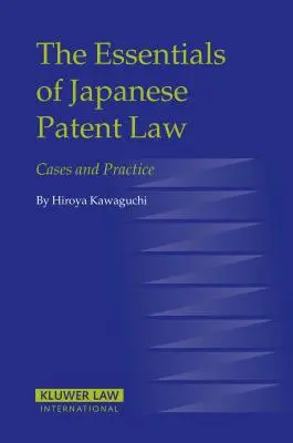 A japán szabadalmi jog alapjai: Esetek és gyakorlat - The Essentials of Japanese Patent Law: Cases and Practice