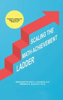 A matematikai teljesítménylétra megmászása: Tanárok vezetnek a csúcsra - Scaling the Math Achievement Ladder: Teachers Leading the Way to the Top