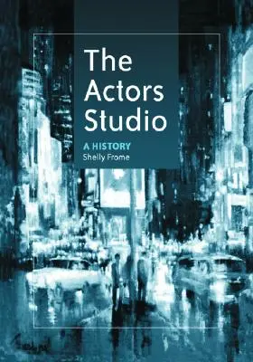 The Actors Studio: A Stage Studio: A History - The Actors Studio: A History