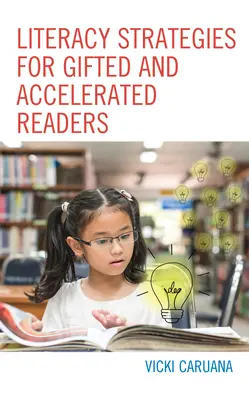 Literacy Strategies for Gifted and Accelerated Readers: A Guide for Elementary and Secondary School Educators: A Guide for Elementary and Secondary School Educators - Literacy Strategies for Gifted and Accelerated Readers: A Guide for Elementary and Secondary School Educators