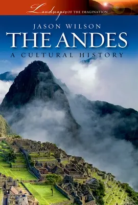 Az Andok: kultúrtörténet - The Andes: A Cultural History