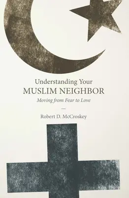 A muszlim szomszéd megértése: A félelemtől a szeretetig - Understanding Your Muslim Neighbor: Moving from Fear to Love