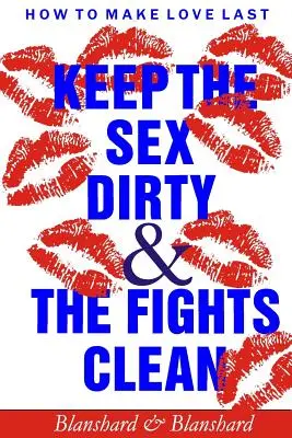 How To Make Love Last.: A szex legyen mocskos, a harcok pedig tiszták. - How To Make Love Last.: Keep The Sex Dirty and The Fights Clean