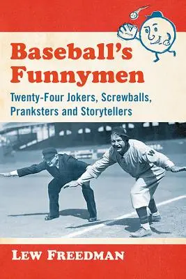 A baseball mókamesterei: Huszonnégy tréfamester, csavargó, tréfamester és mesemondó - Baseball's Funnymen: Twenty-Four Jokers, Screwballs, Pranksters and Storytellers