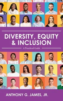 Sokszínűség, egyenlőség és befogadás: Gyakorlati útmutató - Diversity, Equity, and Inclusion: A Practical Guide