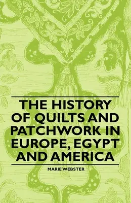 A paplan és a patchwork története Európában, Egyiptomban és Amerikában - The History of Quilts and Patchwork in Europe, Egypt and America