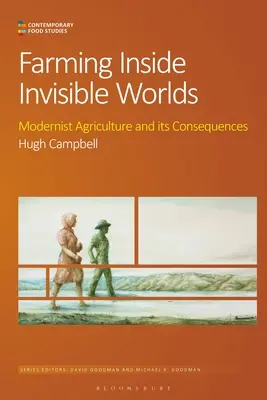 Farming Inside Invisible Worlds: Modernist Agriculture and Its Consequences (Farming Inside Invisible Worlds: Modernista mezőgazdaság és következményei) - Farming Inside Invisible Worlds: Modernist Agriculture and Its Consequences