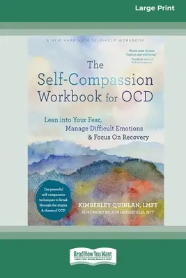 The Self-Compassion Workbook for OCD: Hajolj bele a félelmedbe, kezeld a nehéz érzelmeket, és összpontosíts a gyógyulásra [Large Print 16 Pt Edition] - The Self-Compassion Workbook for OCD: Lean into Your Fear, Manage Difficult Emotions, and Focus On Recovery [Large Print 16 Pt Edition]