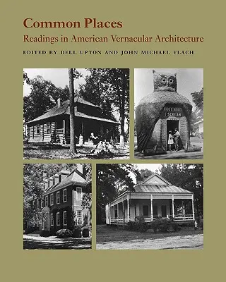 Közös helyek: Readings in American Vernacular Architecture - Common Places: Readings in American Vernacular Architecture