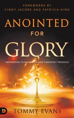 Felkentek a dicsőségre: Beavatás Isten megnyilvánult jelenlétével való mozgásra - Anointed for Glory: Impartation to Move with God's Manifest Presence